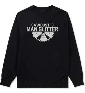 Sawdust Is Man Glitter WoodWorking Mens Crewneck Sweatshirt